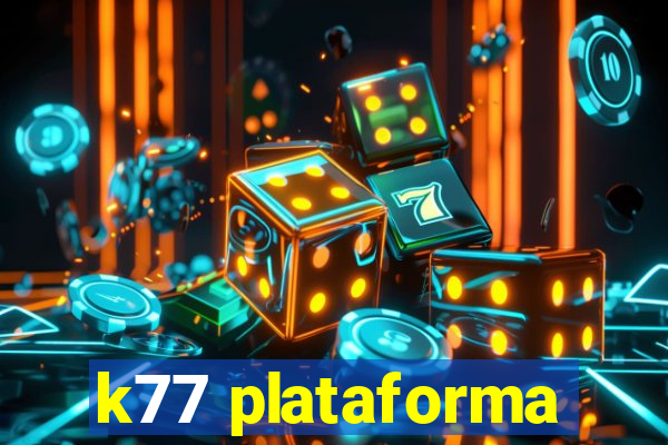 k77 plataforma